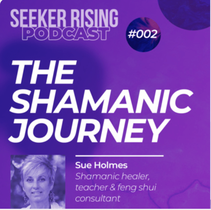 The Shamanic Journey, with Sue Holmes, podcast on Seeker Rising